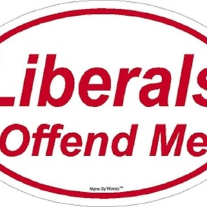 May include: White oval sticker with a red border. The text "Liberals Offend Me" is written in red.