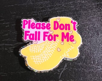 Please Don't Fall For Me Badge Reel/Pin