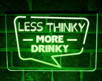 Less Thinky More Drinky | Funny LED Neon Light Up Sign For Home Bar or Pub