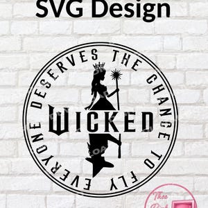 May include: Black and white SVG design featuring a circular emblem with the text "Everyone Deserves The Chance To Fly" and "Wicked". A silhouette of a woman with a crown and a star wand is in the center. The words "SVG Design" are at the top.