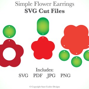 May include: A graphic featuring three simple flower earring designs in red and green. The text "Simple Flower Earrings" and "SVG Cut Files" is displayed at the top. The image includes the file types: SVG, PDF, JPG, and PNG.