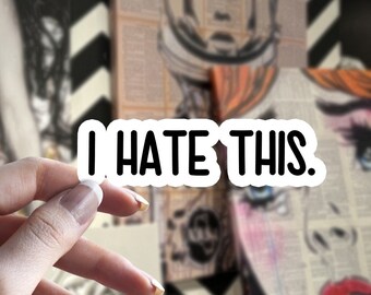 I Hate This Sticker, Funny Sticker, Water Bottle Stickers, Feminine Stickers, Sarcastic Sticker