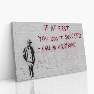 Banksy&#39;s If At First You Don’t Succeed – Call an Airstrike Graffiti Canvas Wall Art, Urban Style Canvas, Graffiti Wall Art, Canvas Art Print