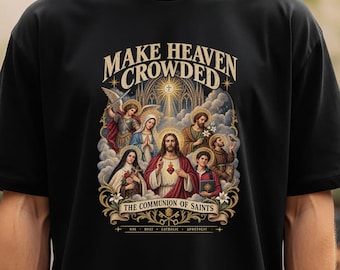 Make Heaven Crowded Catholic T-Shirt, Communion of Saints Tee, Comfort Colors Shirt