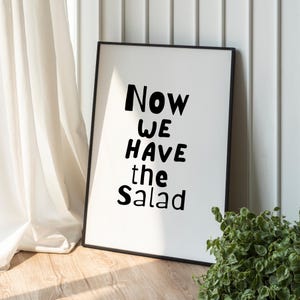 Poster Küche | lustiger Spruch | humorvolle Küchendekoration | Typografie  | KÜCHENPOSTER schwarz weiß | now we have the salad | modern