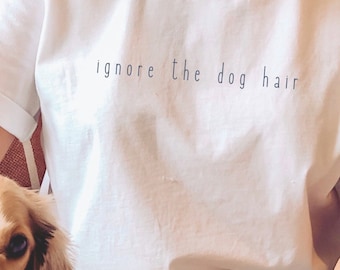 Ignore The Dog Hair Short Sleeve Tee, Funny Dog Shirt, Pet Owner Shirt, Dog Mom Dog Dad, Pet Lover Shirt, Veterinarian Shirt, Rescue Dog