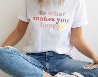 Doen wat je gelukkig maakt T-shirt met korte mouwen, geluk T-shirt, positiviteit shirt, cadeau voor haar, Good Vibes thema shirt, zelfzorg T-shirt