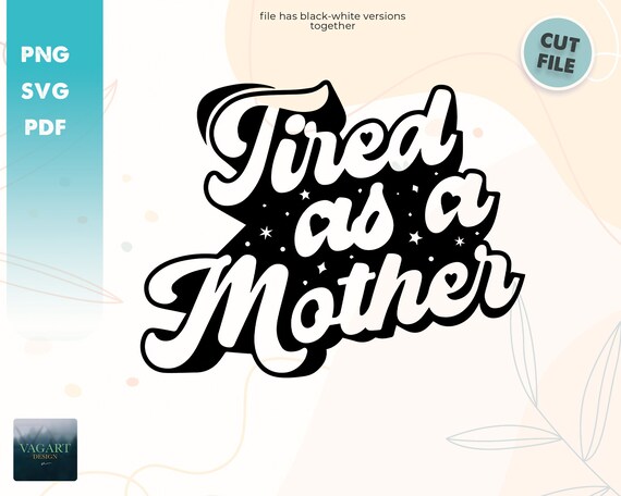 Mom Svg Png Pdf Tired as Mother Svg Mother's Day Svg | Etsy