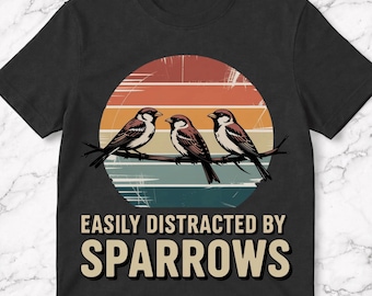 Retro Funny Easily Distracted By Sparrows T-Shirt, Sparrow Bird Lover Gift, Vintage Birdwatcher Graphic Tee