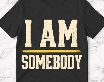 I Am Somebody T-Shirt, Black History Empowerment Gift, Civil Rights Pride Graphic Tee