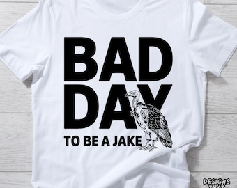 Bad Day to Be A Jake T-Shirt, Turkey Hunting Humor Gift, Funny Hunter Graphic Tee