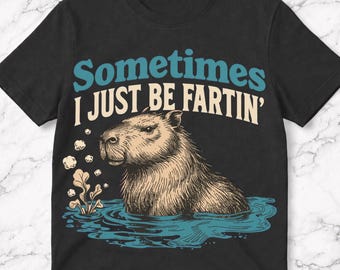 Funny Baby Capybara Farting Meme Sometimes I Just Be Fartin' T-Shirt, Capybara Meme Gift, Silly Animal Humor Graphic Tee