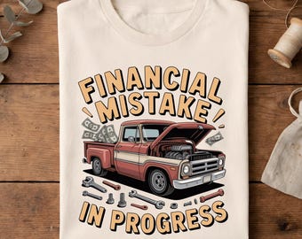 Financial Mistake in Progress T-Shirt, Funny Car Mechanic Gift, Truck Lover Auto Repair Graphic Tee