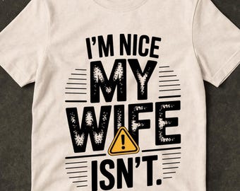 I'm Nice My Wife Isn't Funny Couple Humor Sarcastic Husbands T-Shirt, Husband Joke Gift, Marriage Humor Graphic Tee