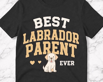 Best Labrador Parent Ever Cute Yellow Lab T-Shirt, Labrador Retriever Lover Gift, Yellow Lab Dog Mom Graphic Tee