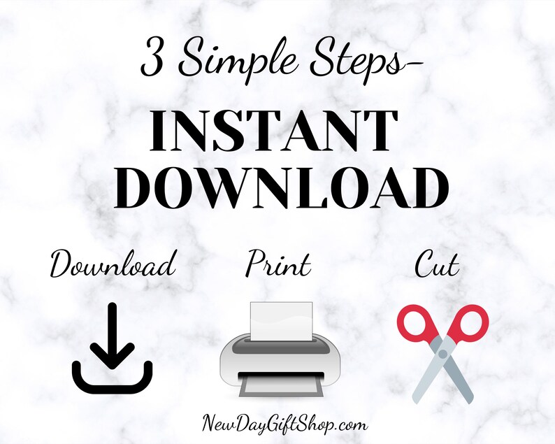 May include: A white background with a marble pattern. The text "3 Simple Steps - INSTANT DOWNLOAD" is in black. Below the text are three icons: a download arrow, a printer, and a pair of scissors. The text "Download", "Print", and "Cut" are below each icon. The text "NewDayGiftShop.com" is at the bottom of the image.