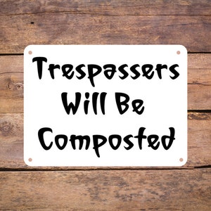 Funny Aluminum Metal Trespassing Sign - Trespassers Will Be Composted