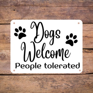 Funny Aluminum Metal House Sign -Dogs Welcome People Tolerated