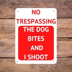 Funny Aluminum Metal Trespassing Sign - No Trespassing The Dog Bites and I Shoot