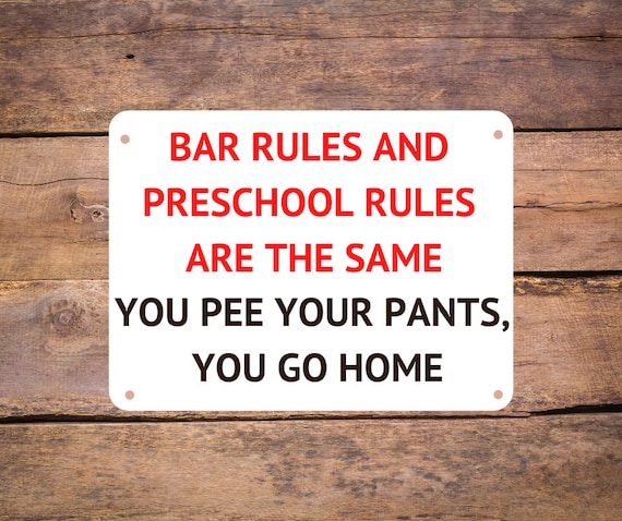 Funny Aluminum Metal Bar Sign - Bar Rules and Preschool Rules Are The Same You Pee Your Pants You Go Home