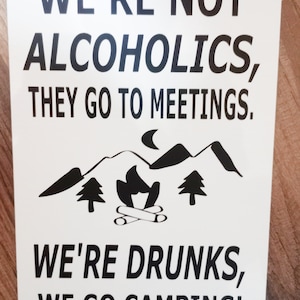 Funny Aluminum Metal Bar Sign -We&#39;re Not Alcoholics, We&#39;re Drunks We Go Camping!