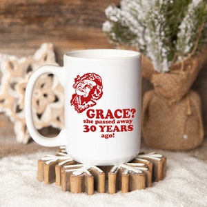 Christmas Vacation Movie Quote 11oz or 15oz White Mug | Grace? She passed away 30 years ago! | Aunt Bethany, Funny Christmas movie quote mug