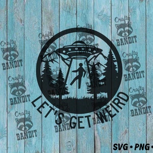 Let’s Get Weird Alien Abduction SVG pour Cricut et Silhouette, SVG paranormal, enlèvement extraterrestre svg, conception d’OVNI
