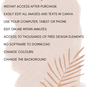 May include: A digital template for a customizable design. The template features a light pink background with a brown palm leaf and the text "Fully customizable template!"  "Instant access after purchase"  "Easily edit all images and texts in Canva"  "Use your computer, tablet or phone"  "Edit online within minutes"  "Access to thousands of free design elements"  "No software to download"  "Change colours"  "Change the background"