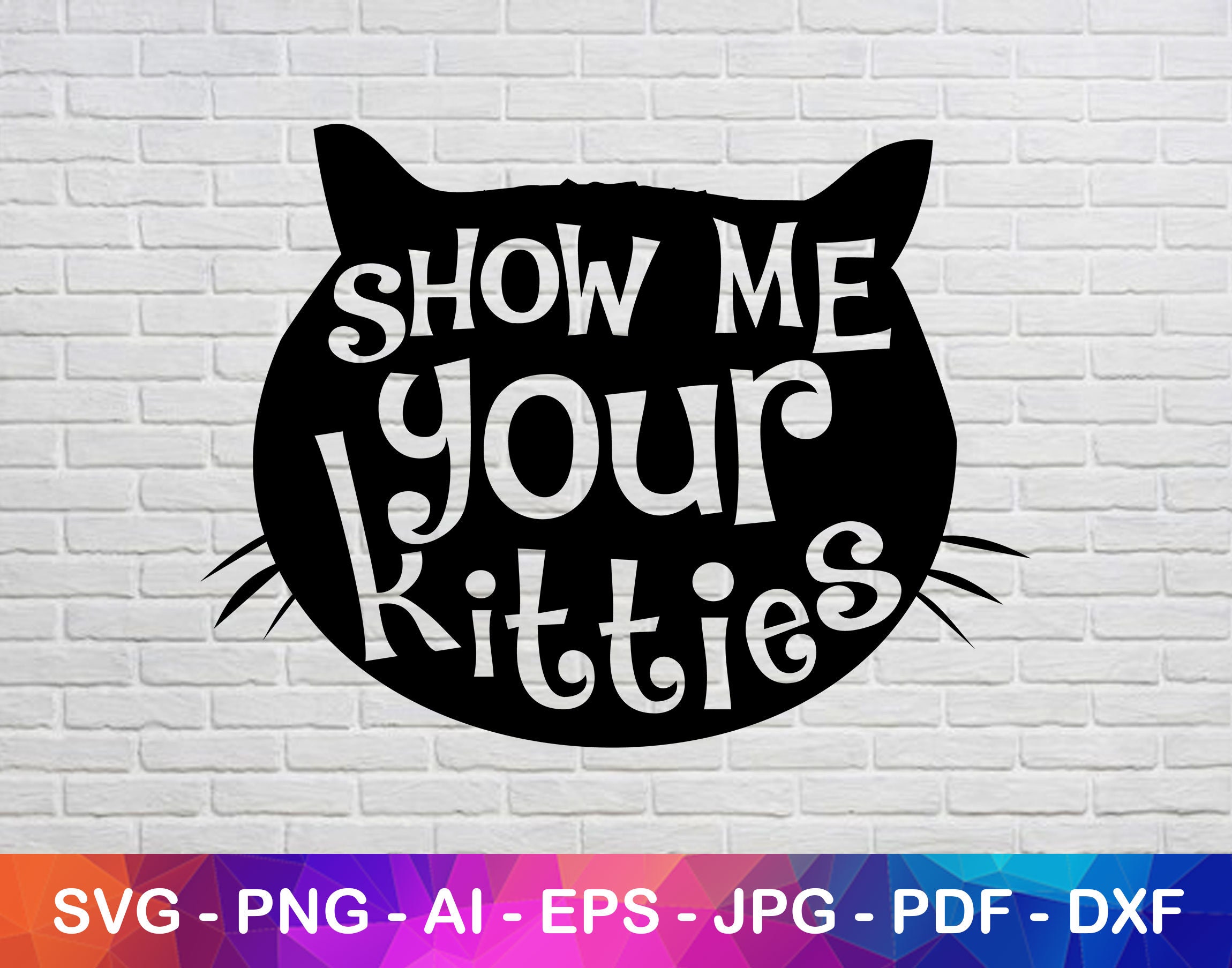 Show Me Your Kitties Svg Kitties Svg Cat Svg Pet Svg Pet Etsy