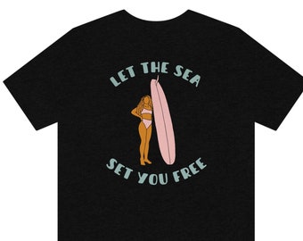 Let the Sea Set You Free | Surf Shirt, Surf, Surfer, Surf Style, Surfboard, Beach, Beach Shirt, Ocean Lover, Gifts for Surfers, Surf Gifts