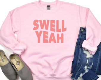 Swell Yeah | Surf Sweatshirt, Surf, Surfer, Surf Style, Surfboard, Beach, Beach Shirt, Ocean Lover Gift, Gifts for Surfers, Surf Gifts