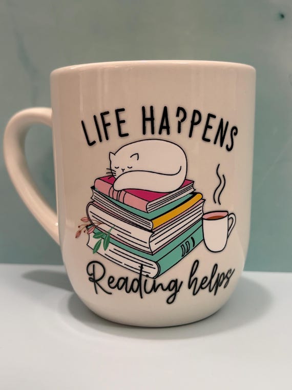 Book Lover Mug: “Life happens, reading helps.”