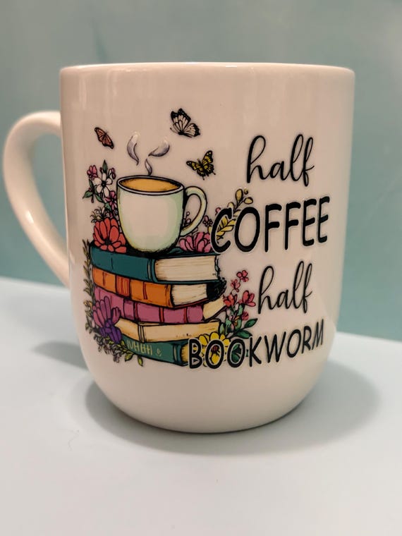 Book Lover Mug: “Half coffee, half bookworm.”