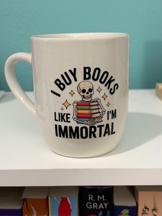 Book Lover Mug- "I Buy Books Like I'm Immortal."