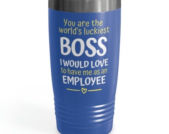 Boss Tumbler, You Are The World Luckiest Boss I'd Love To Have Me As An Employee, Funny Boss Gift Tumbler, Boss's Day Gifts