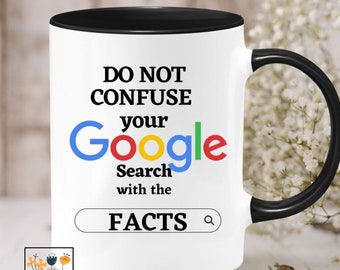 Sarcastic Republican, Conservative Coffee Mug Do Not Confuse Your Google Search, Facts and Logic, Social Media Censorship Protest