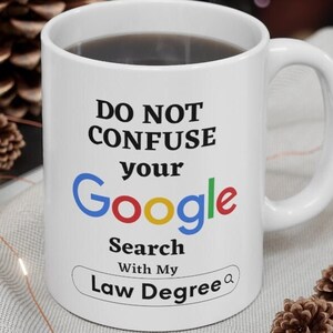 Snarky Lawyer Coffee Mug, Do Not Confuse Your Google Search My Law Degree, Thank you, Coworker, Bosses Day, Graduation Gift for Colleague-WP