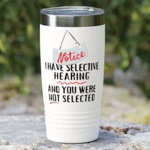 Sarcastic Funny Grandpa, Dad Gift Tumbler, I Have Selective Hearing, For Mom or Grandma Christmas Gift, Birthday Mug