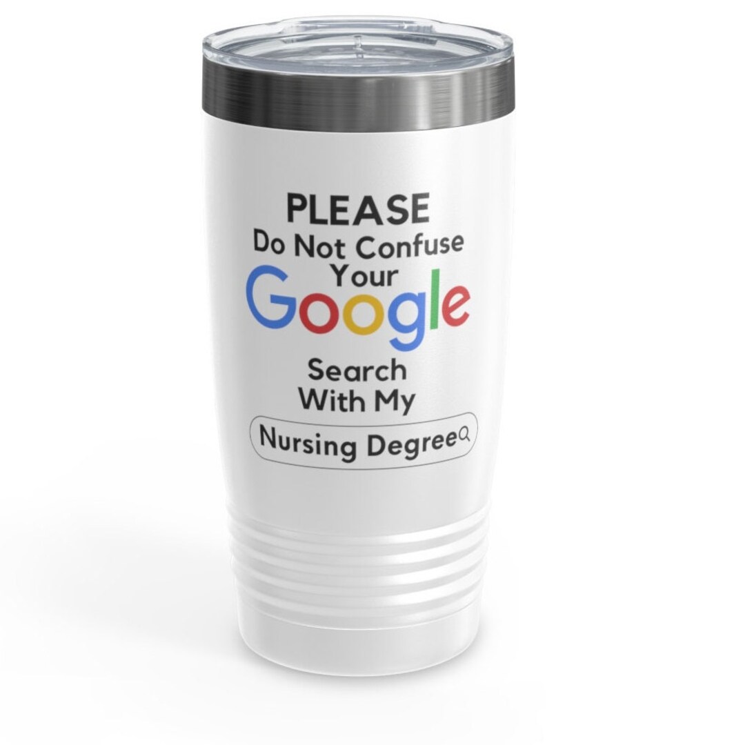 Snarky Nurse Tumbler Gift, Don't Confuse Your Google Search Nursing