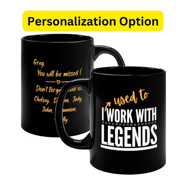 Coworker Goodbye Farewell Leaving,Black Ceramic Mug, I Used to Work With Legends, Gift For Boss Retirement, New Job,Gag Mug- LMV, WP