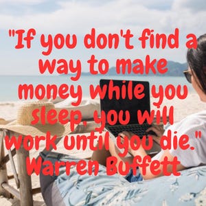 May include: A woman sits on a beach chair with a laptop, working. The quote "If you don't find a way to make money while you sleep, you will work until you die." by Warren Buffett is displayed on the image.