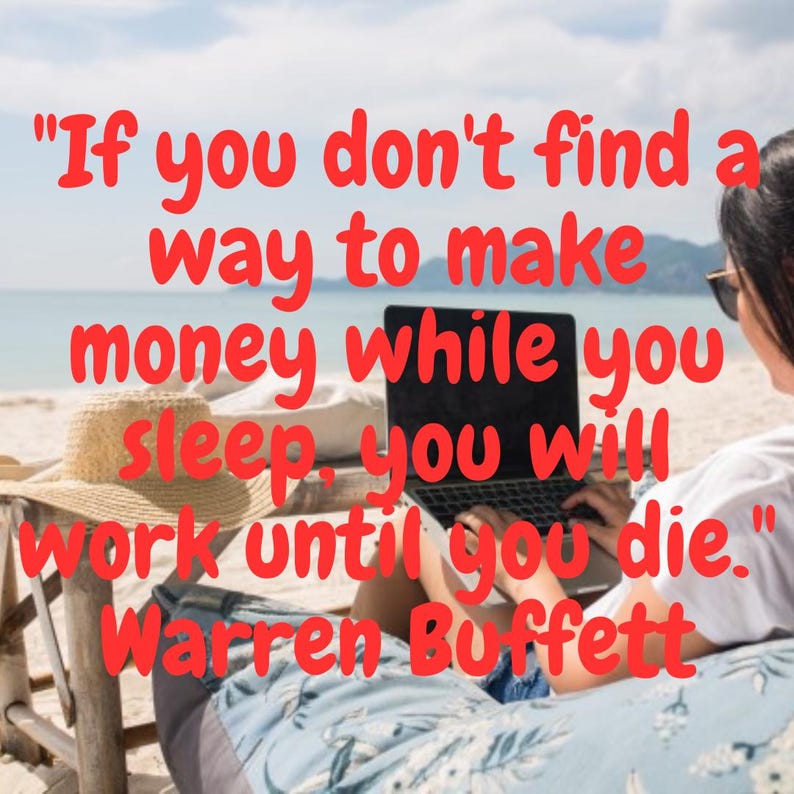 May include: A woman sits on a beach chair with a laptop, working. The quote "If you don't find a way to make money while you sleep, you will work until you die." by Warren Buffett is displayed on the image.