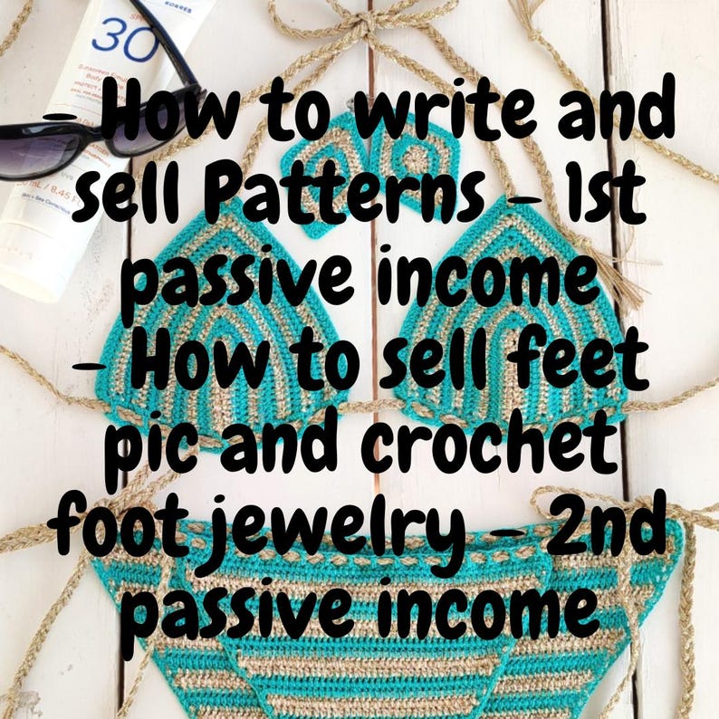 May include: A close-up of a crocheted bikini top and bottom in turquoise and beige stripes. The text "How to write and sell Patterns - 1st passive income - How to sell feet pic and crochet foot jewelry - 2nd passive income" is written on a white wooden background.