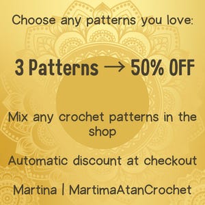 May include: A gold-toned graphic advertisement featuring a mandala background with the text: Choose any patterns you love: 3 Patterns -> 50% OFF. Mix any crochet patterns in the shop. Automatic discount at checkout. Martina | MartimaAtanCrochet.
