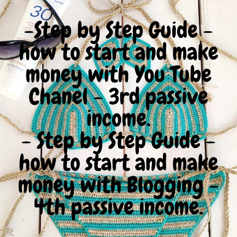May include: A close-up of a crocheted bikini top and bottom with a teal and beige striped pattern. The image includes text that reads: "Step by Step Guide - how to start and make money with YouTube Chanel - 3rd passive income. - Step by Step Guide - how to start and make money with Blogging - 4th passive income."