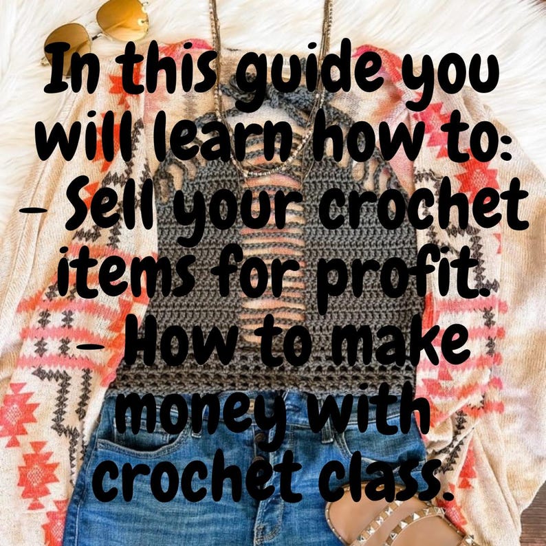 May include: A guide on how to sell crochet items for profit and how to make money with crochet classes. The image shows a crocheted top, jeans, and a cardigan.