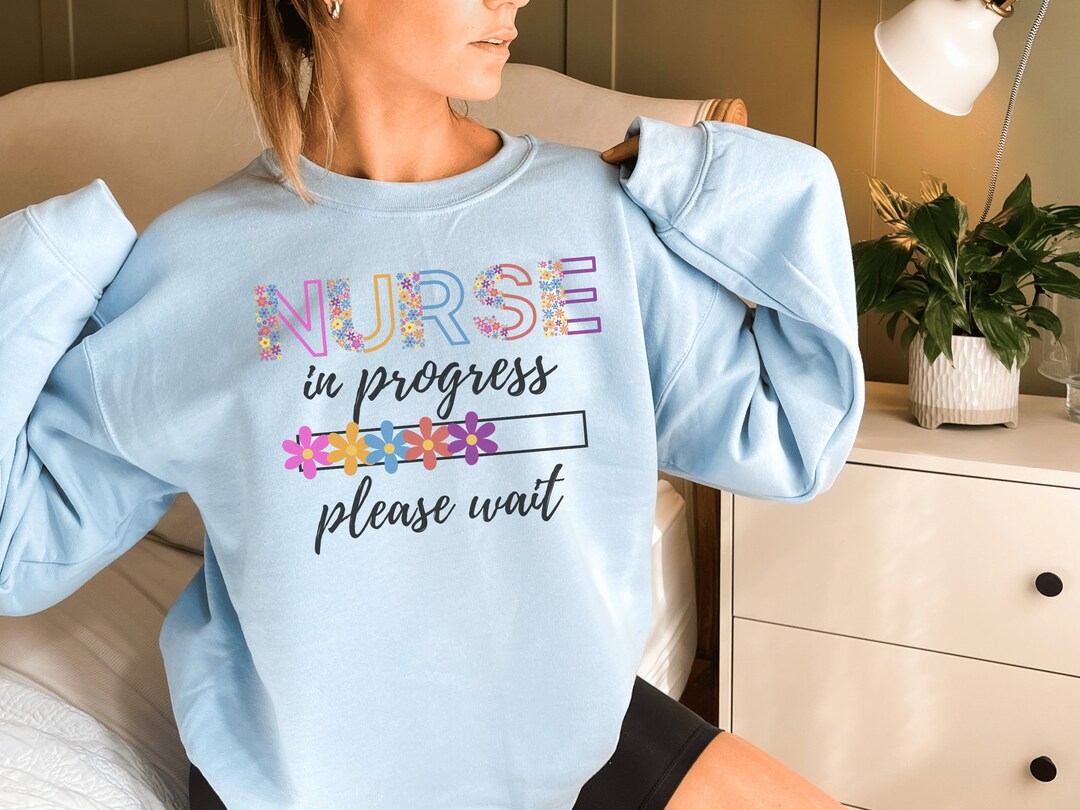 Nurse Sweater Nurse In Progress Please Wait Shirt, Nurse Life T