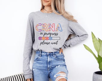 Floral Crna in Progress Shirt Crna Shirt Crna Long Sleeve Shirt Future Crna Gift Crna Gift Anesthesia Gifts Crna Long Sleeve TShirt