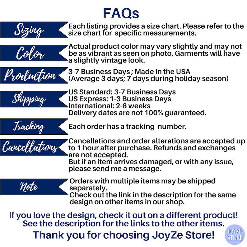 May include: A white background with text in a navy blue banner design. The text includes information about sizing, color, production, shipping, tracking, cancellations, and a note. The bottom of the image says, "Thank you for choosing JoyZe Store!"
