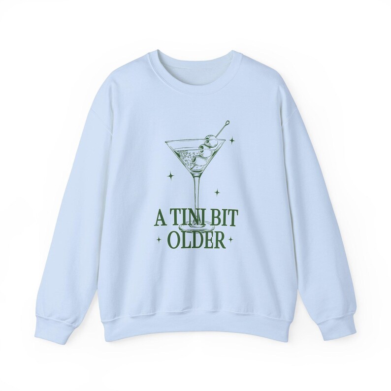 Tini Bit Older Shirt Birthday Queen Martini Shirt Dirty Martini Sweatshirt Birthday Queen Sweatshirt Birthday Squad Shirt Birthday Girl Light Blue